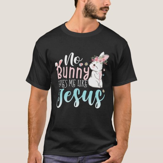 キュートなイースターバニーNo Bunny Love Me Like Jesus Tシャツ (正面)
