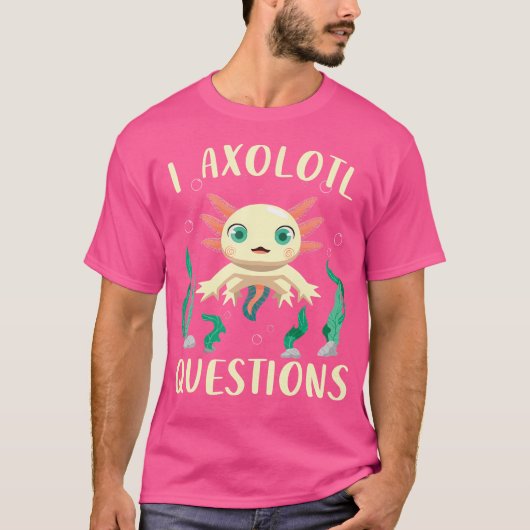 キュートAxolotl I Axolotlおもしろい質問サラマンダー Tシャツ (正面)