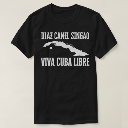 キューバに自由が Viva Diaz Canel Singao キューバ ! Tシャツ (デザイン正面)