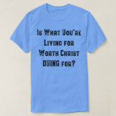 キリストが死ぬ価値があるために生きておられるもの Tシャツ (デザイン正面)