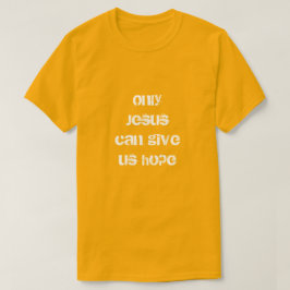 キリスト教のメッセージを望むのは与えイエスのみ Tシャツ