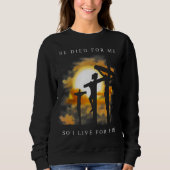 キリスト教の聖句イエスが私のために死んだ スウェットシャツ (正面)