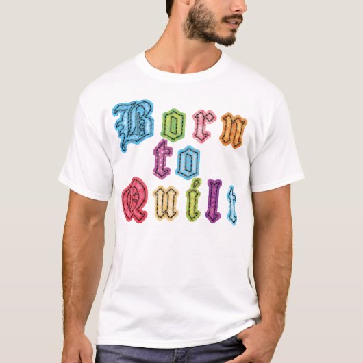 キルトにするために生まれて下さい Tシャツ (正面)