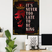 キングになるには遅すぎることはないやる気を起こさせる- ポスター (ホームオフィス)