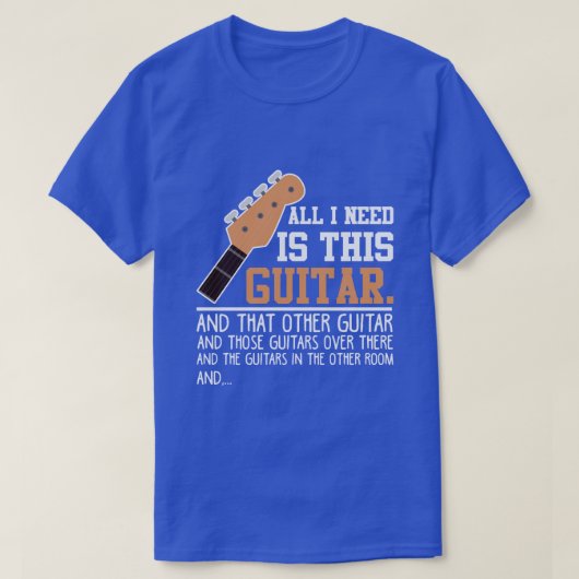 ギタおもしろいー・プレイヤー・ギタリストすべてのギターが必要 Tシャツ (デザイン正面)