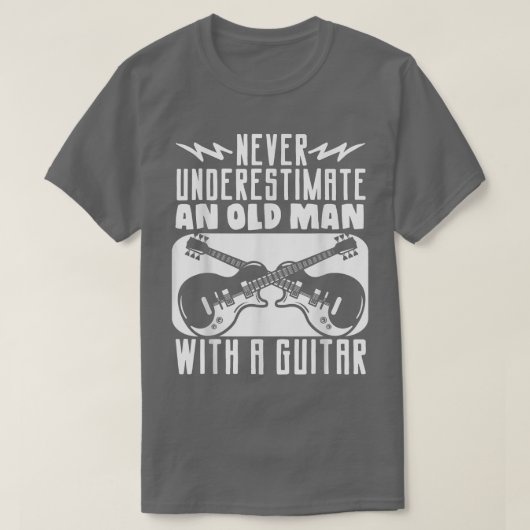 ギタリストはGuを持つ老人を過小評価しない Tシャツ (デザイン正面)