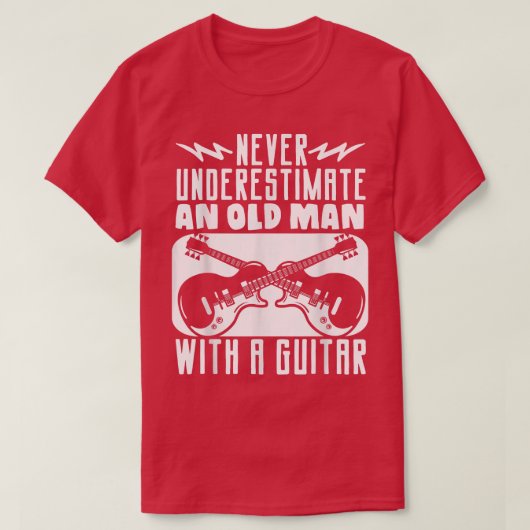 ギタリストはGuを持つ老人を過小評価しない Tシャツ (デザイン正面)