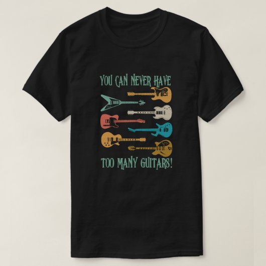 ギターは多すぎるということはない 面白いギフト Tシャツ (デザイン正面)