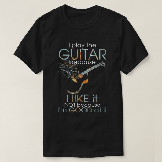 ギターを弾くのは好きだからであって上手だからじゃない Tシャツ (デザイン正面)