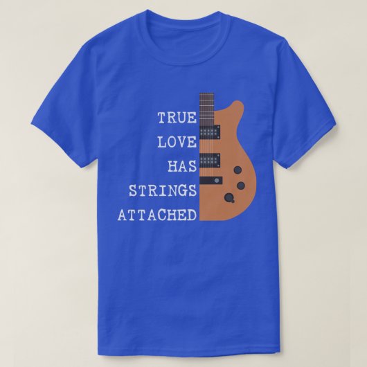 ギタープレーヤーTrue Love Strings Attached for Guita Tシャツ (デザイン正面)