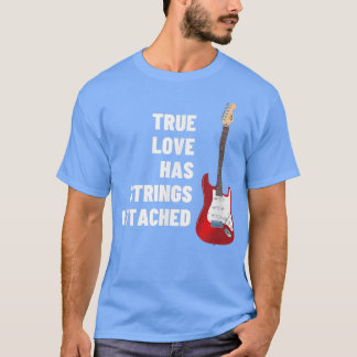 ギタープレーヤーTrue Love Strings Attached - Guitar Tシャツ