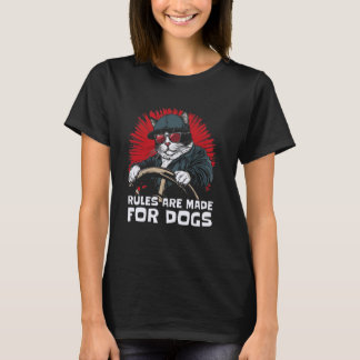 ギャング猫がルールを教える - ルールは犬や男のためにある Tシャツ