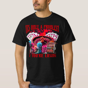 ギャンブルに負けている時のみ問題となるギャンブル好きな恋人への面白いギフト Tシャツ