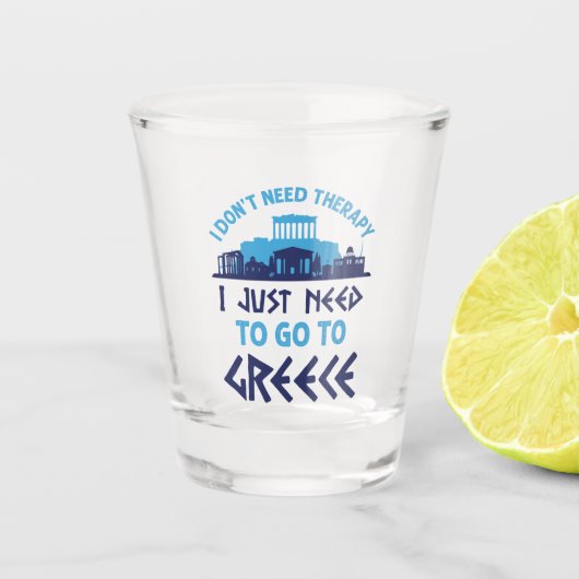 ギリシャに行く必要のあるセラピーは必要ない ショットグラス (正面)