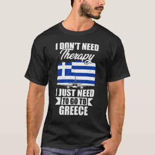 ギリシャに行く必要のあるセラピーは必要ない Tシャツ
