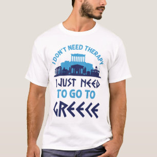 ギリシャに行く必要のあるセラピーは必要ない Tシャツ