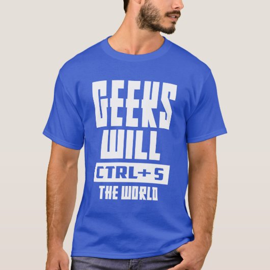ギークがCtrl + Sキーを押して世界を支配 Tシャツ (正面)