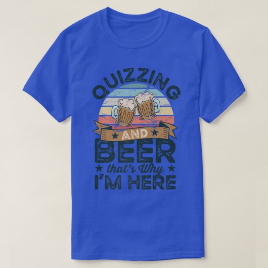 クイズとビールが私がここにいる理由おもしろい  Tシャツ (デザイン正面)