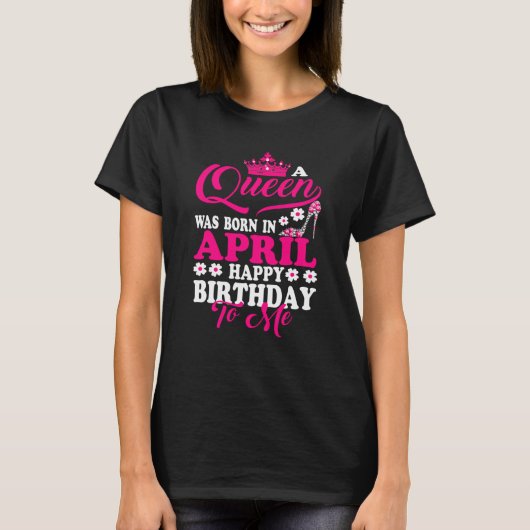 クイーン生まれは4月ハッピーバースデーに私の王冠に Tシャツ (正面)