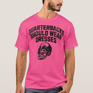 クォーターバックスはドレスを着るべき Tシャツ