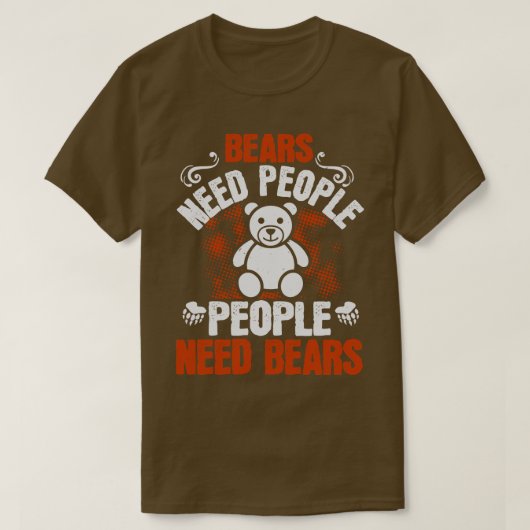 クマがクマを必要とする人々 Tシャツ (デザイン正面)