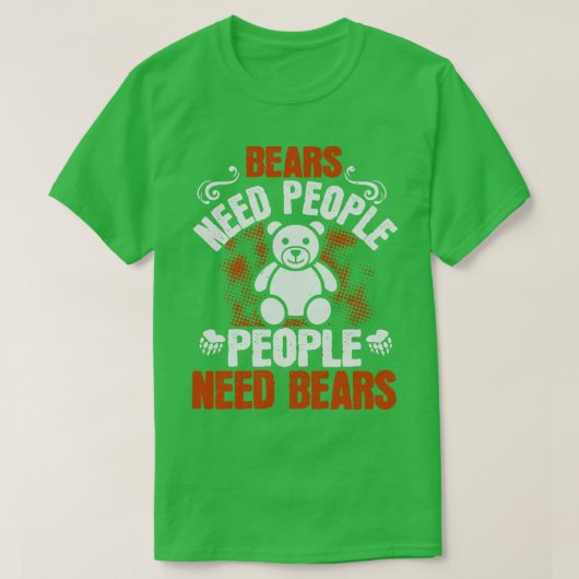 クマがクマを必要とする人々 Tシャツ (デザイン正面)