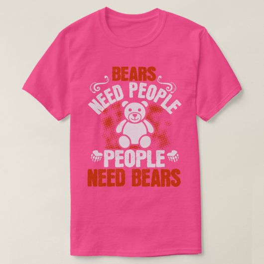 クマがクマを必要とする人々 Tシャツ (デザイン正面)