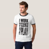 クライアントが遊べるように働いてる Tシャツ (正面フル)