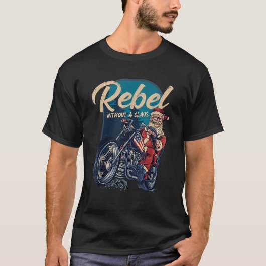 クラウスを持たない反逆者 サンタ バイカー クリスマス ジョーク Tシャツ (正面)