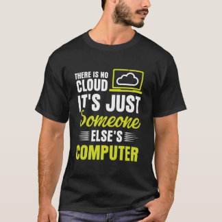 クラウドなんかない、ただ誰かのコンピューターがあるだけ Tシャツ