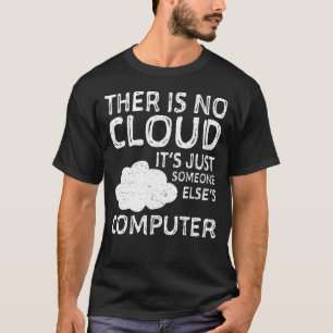 クラウドは存在しません。他のユーザーのコンピューティングだけです Tシャツ