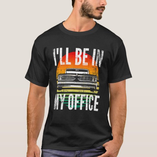 クラシックカー 私はオフィスにいるよ 車好き メカニック Tシャツ (正面)