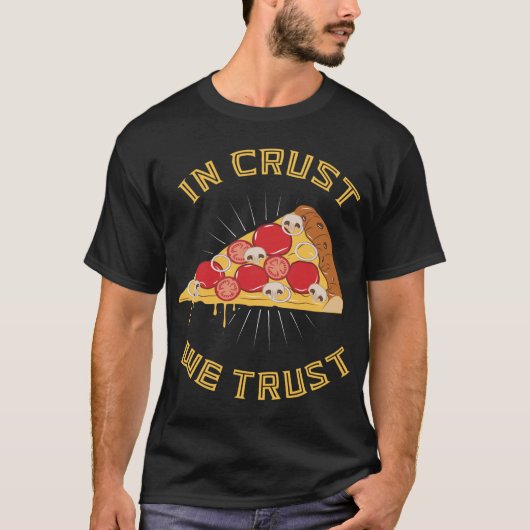 クラストで我々は信頼 – ピザプおもしろいングルメ引用文 Tシャツ (正面)