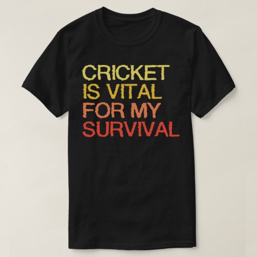 クリケットは私の生存に不可欠だ Tシャツ (デザイン正面)