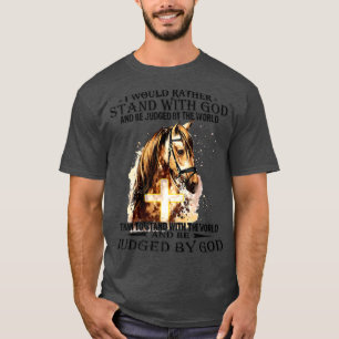 クリスチャン私はむしろ私の神の馬cと一緒に立つだろう tシャツ