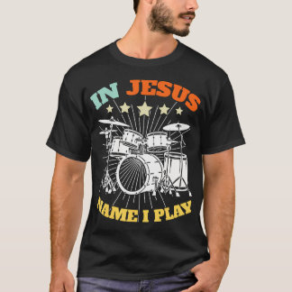 クリスチャン・ドラマー イエスの名 私はドラムを演奏します 神のドラム Tシャツ