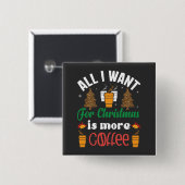 クリスマスおもしろい、私が欲しいのは、もっとコーヒー 缶バッジ (正面&裏面)