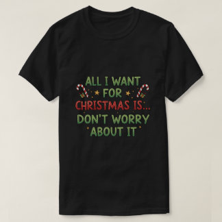 クリスマスに欲しいものはただひとつ... 気にしないで Tシャツ