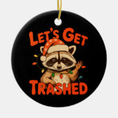 クリスマスのアライグマ Let's Get Trashed セラミックオーナメント (正面)