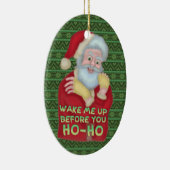 クリスマスのサンタクロースのおもしろいなユーモアは私を目覚めさせます セラミックオーナメント (右)