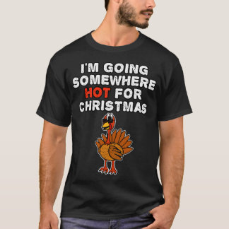 クリスマスのトルコはクリスマスのために暑い場所に行く Tシャツ