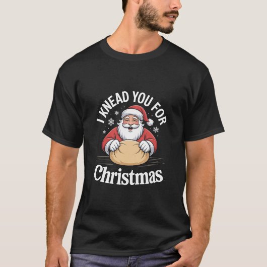 クリスマスのパン作りにお前が必要 Tシャツ (正面)