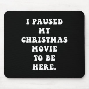 クリスマスの映画を一時停止してここに来ました - 楽しいホリデー マウスパッド