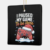 クリスマスは私のゲームを一時停止ここに皮肉なおもしろいように セラミックオーナメント (左)