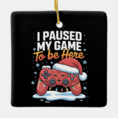 クリスマスは私のゲームを一時停止ここに皮肉なおもしろいように セラミックオーナメント (正面)