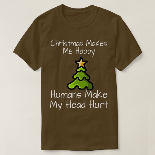 クリスマスは私を幸せにする人間は私の頭を傷つけるH Tシャツ (デザイン正面)
