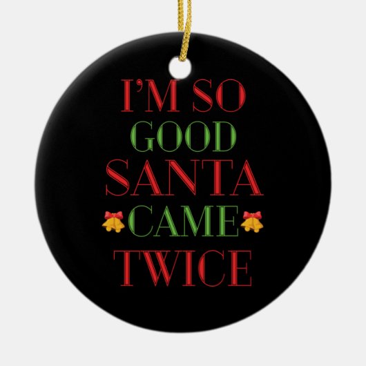 クリスマスギフト私は非常に良いサンタ来ー2回 セラミックオーナメント (正面)
