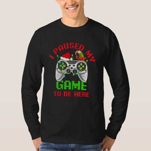 クリスマスゲーマー 私はここにいるためにゲームを一時停止した Bのために Tシャツ (正面)
