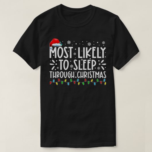 クリスマス家族のクリスマスを通して眠る可能性が最も高い Tシャツ (デザイン正面)