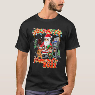 クリスマス2022 2022年にエルフに何が起こったのか Tシャツ